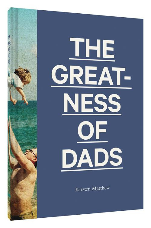 The Greatness of Dads ((Fatherhood Books, Books for Dads, Expecting Father Gifts)) by Kirsten Matthew, 9781452161624