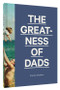 The Greatness of Dads ((Fatherhood Books, Books for Dads, Expecting Father Gifts)) by Kirsten Matthew, 9781452161624