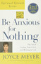 Be Anxious for Nothing (Spiritual Growth Series) (The Art of Casting Your Cares and Resting in God) by Joyce Meyer, 9781455542475