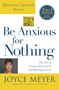 Be Anxious for Nothing (Spiritual Growth Series) (The Art of Casting Your Cares and Resting in God) by Joyce Meyer, 9781455542475