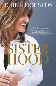 The Sisterhood (How the Power of the Feminine Heart Can Become a Catalyst for Change and Make the World a Better Place) - 9781455592500 by Bobbie Houston, 9781455592500