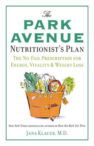 The Park Avenue Nutritionist's Plan (The No-Fail Prescription for Energy, Vitality & Weight Loss) by Dr. Jana Klauer, M.D., 9780312563431