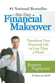 The Six-Day Financial Makeover (Transform Your Financial Life in Less Than a Week!) by Robert Pagliarini, 9780312377748