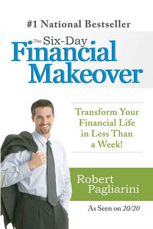 The Six-Day Financial Makeover (Transform Your Financial Life in Less Than a Week!) by Robert Pagliarini, 9780312377748