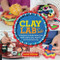 Clay Lab for Kids (52 Projects to Make, Model, and Mold with Air-Dry, Polymer, and Homemade Clay) by Cassie Stephens, 9781631592706