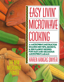 Easy Livin' Microwave Cooking (A microwave instructor shares tips, secrets, & 200 easiest recipes for fast and delicious microwave meals) by Karen K. Dwyer, 9780312029104