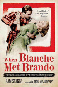 When Blanche Met Brando (The Scandalous Story of "A Streetcar Named Desire") by Sam Staggs, 9780312321666