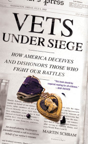 Vets Under Siege (How America Deceives and Dishonors Those Who Fight Our Battles) by Martin Schram, 9780312561666