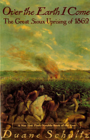 Over The Earth I Come (The Great Sioux Uprising Of 1862) by Duane Schultz, 9780312093600
