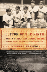 Bottom of the Ninth (Branch Rickey, Casey Stengel, and the Daring Scheme to Save Baseball from Itself) by Michael Shapiro, 9780805092363