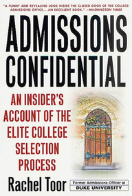 Admissions Confidential (An Insider's Account of the Elite College Selection Process) by Rachel Toor, 9780312302351