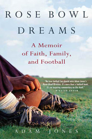 Rose Bowl Dreams (A Memoir of Faith, Family, and Football) by Adam Jones, 9780312560935