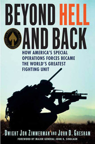 Beyond Hell and Back (How America's Special Operations Forces Became the World's Greatest Fighting Unit) by Dwight Jon Zimmerman, John D. Gresham, 9780312384678