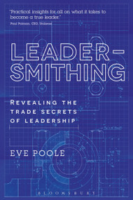 Leadersmithing (Revealing the Trade Secrets of Leadership) by Eve Poole, 9781472941237