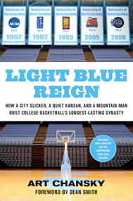 Light Blue Reign (How a City Slicker, a Quiet Kansan, and a Mountain Man Built College Basketball's Longest-Lasting Dynasty) by Art Chansky, Dean Smith, 9780312650162