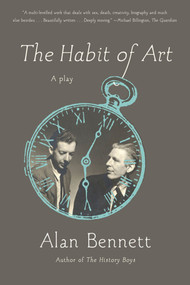 The Habit of Art (A Play) by Alan Bennett, 9780865479449