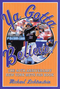 Ya Gotta Believe! (The 40th Anniversary New York Mets Fan Book) by Michael Lichtenstein, 9780312286866