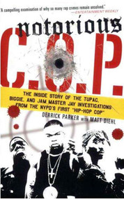 Notorious C.O.P. (The Inside Story of the Tupac, Biggie, and Jam Master Jay Investigations from NYPD's First "Hip-Hop Cop") by Derrick Parker, Matt Diehl, 9780312354299