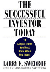 The Successful Investor Today (14 Simple Truths You Must Know When You Invest) by Larry E. Swedroe, 9780312309800