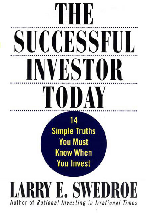 The Successful Investor Today (14 Simple Truths You Must Know When You Invest) by Larry E. Swedroe, 9780312309800