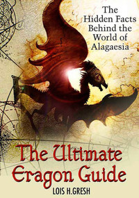 The Ultimate Unauthorized Eragon Guide (The Hidden Facts Behind the World of Alagaesia) by Lois H. Gresh, 9780312357924