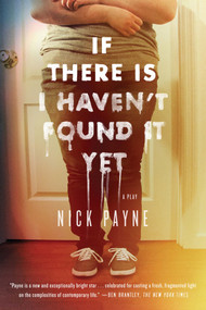 If There Is I Haven't Found It Yet (A Play) by Nick Payne, 9780865477704