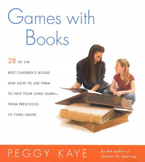 Games with Books (Twenty-eight of the Best Children's Books and How to Use Them to Help Your Child Learn-From Preschool to Third Grade) by Peggy Kaye, 9780374528157