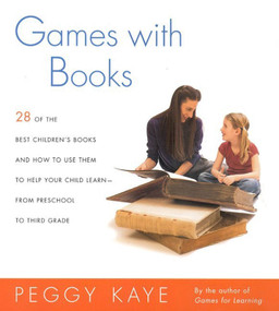 Games with Books (Twenty-eight of the Best Children's Books and How to Use Them to Help Your Child Learn-From Preschool to Third Grade) by Peggy Kaye, 9780374528157