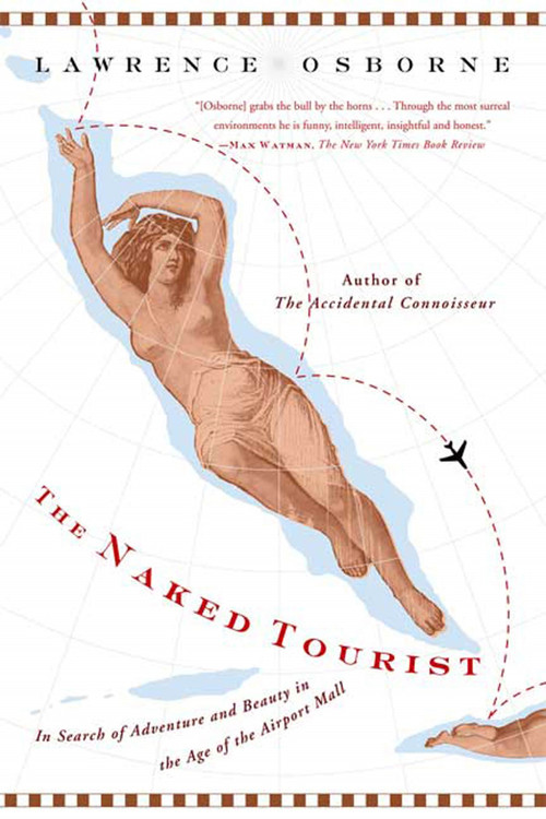 The Naked Tourist (In Search of Adventure and Beauty in the Age of the Airport Mall) by Lawrence Osborne, 9780865477414