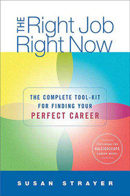 The Right Job, Right Now (The Complete Toolkit for Finding Your Perfect Career) by Susan Strayer, 9780312349264