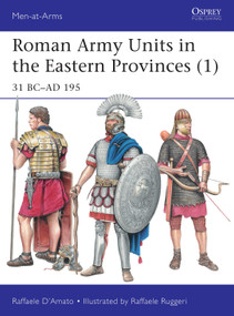 Roman Army Units in the Eastern Provinces (1) (31 BC-AD 195) by Raffaele D'Amato, Raffaele Ruggeri, 9781472821768