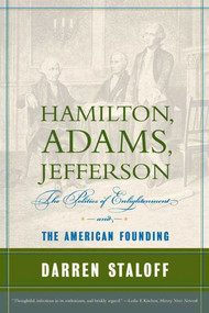 Hamilton, Adams, Jefferson (The Politics of Enlightenment and the American Founding) by Darren Staloff, 9780809053568