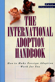 The International Adoption Handbook (How to Make Foreign Adoption Work for You) by Myra Alperson, 9780805045796