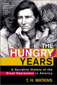 The Hungry Years (A Narrative History of the Great Depression in America) by T. H. Watkins, 9780805065060