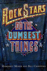 Rock Stars Do The Dumbest Things by Margaret Moser, Bill Crawford, 9781580630238