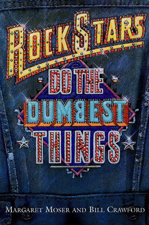 Rock Stars Do The Dumbest Things by Margaret Moser, Bill Crawford, 9781580630238