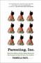Parenting, Inc. (How the Billion-Dollar Baby Business Has Changed the Way We Raise Our Children) by Pamela Paul, 9780805089240