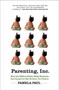 Parenting, Inc. (How the Billion-Dollar Baby Business Has Changed the Way We Raise Our Children) by Pamela Paul, 9780805089240