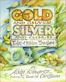 Gold and Silver, Silver and Gold (Tales of Hidden Treasure) by Alvin Schwartz, David Christiana, 9780374425821