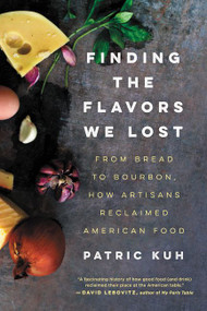 Finding the Flavors We Lost (From Bread to Bourbon, How Artisans Reclaimed American Food) - 9780062219558 by Patric Kuh, 9780062219558