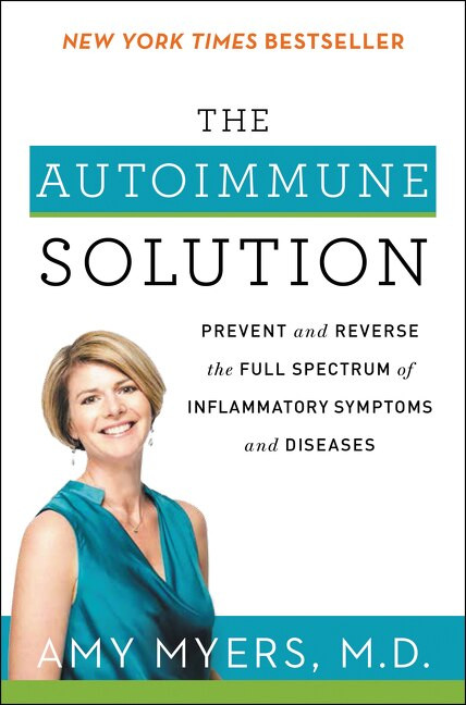 The Autoimmune Solution (Prevent and Reverse the Full Spectrum of Inflammatory Symptoms and Diseases) - 9780062347480 by Amy Myers, M.D., 9780062347480
