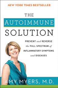The Autoimmune Solution (Prevent and Reverse the Full Spectrum of Inflammatory Symptoms and Diseases) - 9780062347480 by Amy Myers, M.D.