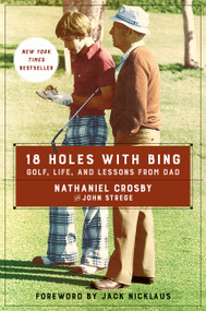 18 Holes with Bing (Golf, Life, and Lessons from Dad) - 9780062414298 by Nathaniel Crosby, John Strege