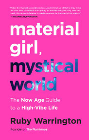 Material Girl, Mystical World (The Now Age Guide to a High-Vibe Life) by Ruby Warrington, 9780062437112