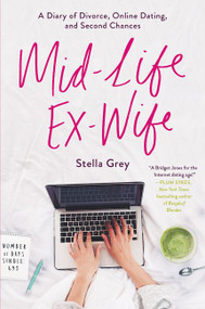 Mid-Life Ex-Wife (A Diary of Divorce, Online Dating, and Second Chances) by Stella Grey, 9780062656230