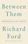 Between Them (Remembering My Parents) by Richard Ford, 9780062661883