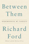 Between Them (Remembering My Parents) by Richard Ford, 9780062661883
