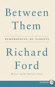 Between Them (Remembering My Parents) - 9780062670342 by Richard Ford, 9780062670342