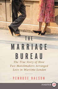 The Marriage Bureau (The True Story of How Two Matchmakers Arranged Love in Wartime London) - 9780062670649 by Penrose Halson, 9780062670649