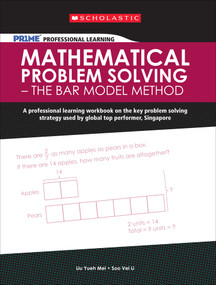 Scholastic PR1ME Professional Learning: Mathematical Problem Solving - The Bar Model Method (A professional learning workbook on the key problem solving strategy used by global top performer, Singapore) by Soo Vei Li, Liu Yueh Mei, 9789810781972